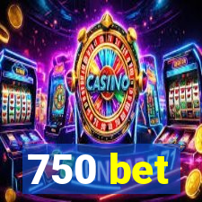 750 bet